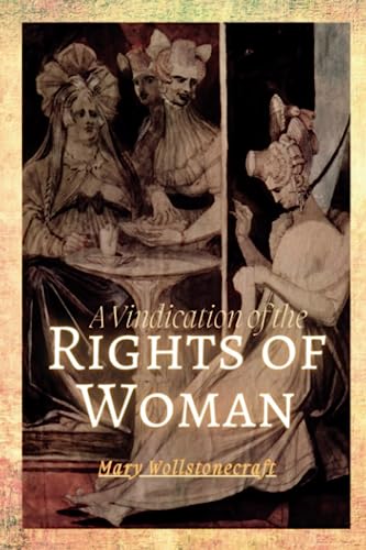 A Vindication of the Rights of Woman: A Vindication of the Rights of Woman: With Strictures on Political and Moral Subjects (Annotated) von Independently published